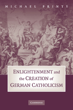 Paperback Enlightenment and the Creation of German Catholicism Book