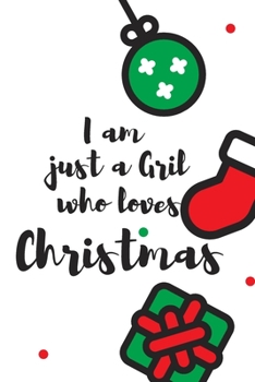 Paperback I am just a Girl who loves Christmas: Cute Funny Love Notebook/Diary/ Journal to write in, Lined interior 6 x 9 inches 80 Pages, Chrsitmas Lover, Chri Book