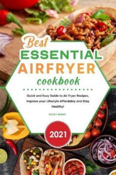 Paperback Best Essential Air Fryer Cookbook 2021: Quick and Easy Guide to Air Fryer Recipes, Improve your Lifestyle Affordably and Stay Healthy! Book