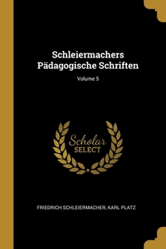 Paperback Schleiermachers Pädagogische Schriften; Volume 5 [German] Book