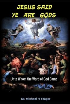 Paperback Jesus Said Ye Are Gods: Unto Whom the Word of God Came Book