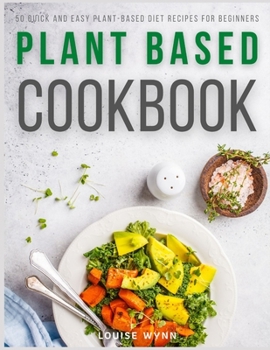 Paperback Plant Based Cookbook: 50 Quick and Easy Plant-Based Diet Recipes for Beginners Book