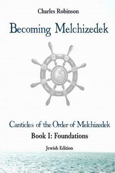 Paperback Becoming Melchizedek: The Eternal Priesthood and Your Journey: Foundations, Jewish Edition Book