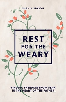 Paperback Rest for the Weary: Finding Freedom from Fear in the Heart of the Father Book