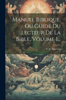 Paperback Manuel Biblique, Ou Guide Du Lecteur De La Bible, Volume 1... [French] Book