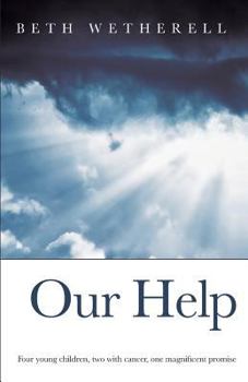 Paperback Our Help: Four young children, two with cancer, one magnificent promise Book