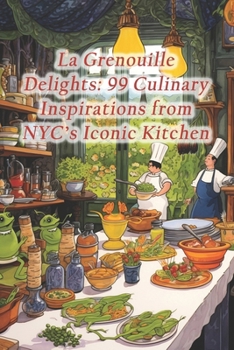 Paperback La Grenouille Delights: 99 Culinary Inspirations from NYC's Iconic Kitchen Book