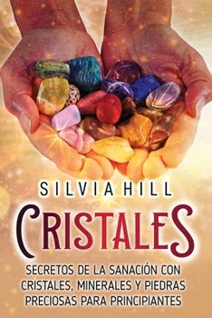 Paperback Cristales: Secretos de la sanación con cristales, minerales y piedras preciosas para principiantes [Spanish] Book