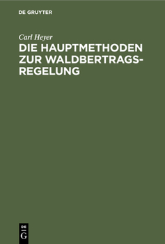 Hardcover Die Hauptmethoden Zur Waldbertrags-Regelung [German] Book