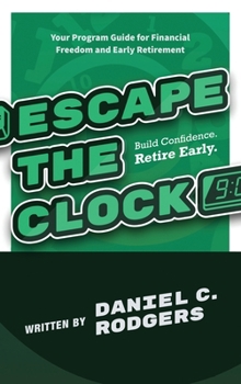 Hardcover Escape The Clock: Your Program Guide for Financial Freedom and Early Retirement Book