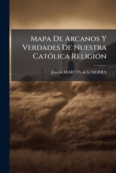 Paperback Mapa De Arcanos Y Verdades De Nuestra Católica Religión [Spanish] Book
