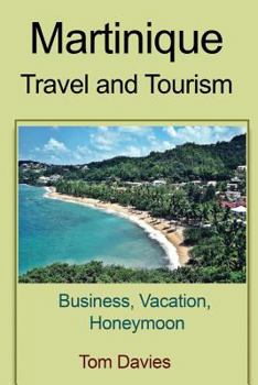 Paperback Martinique travel and tourism: Business, Vacation, Honeymoon Book