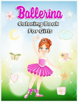 Paperback Ballerina Coloring Book For Girls: A Cute and Fun Coloring Book For Kids. Includes 25 Color-In Illustrations Featuring Ballet Shoes, Ballerinas, Tutus Book