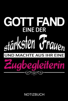 Gott fand eine der stärksten Frauen und machte aus ihr eine Zugbegleiterin: A5 Notizbuch | Liniert 120 Seiten | Geschenk/Geschenkidee zum Geburtstag | ... | Muttertag | Namenstag (German Edition)