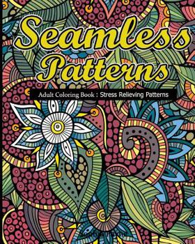Paperback Seamless Patterns: Adult Coloring Book: Stress Relieving Patterns Book