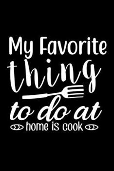 Paperback My Favorite Thing To Do At Home Is Cook: 100 Pages 6'' x 9'' Recipe Log Book Tracker - Best Gift For Cooking Lover Book