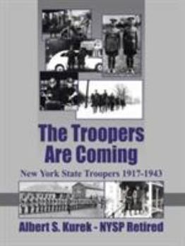 Paperback The Troopers Are Coming: New York State Troopers 1917-1943 Book