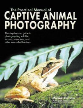 Paperback The Practical Manual of Captive Animal Photography Book