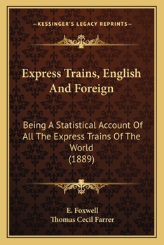 Express Trains, English And Foreign: Being A Statistical Account Of All The Express Trains Of The World