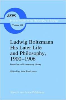 Hardcover Ludwig Boltzmann His Later Life and Philosophy, 1900-1906: Book One: A Documentary History Book