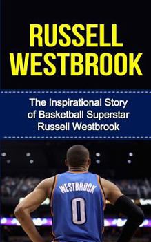 Paperback Russell Westbrook: The Inspirational Story of Basketball Superstar Russell Westbrook Book