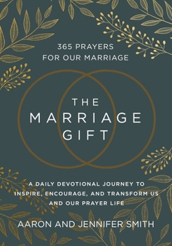 Hardcover The Marriage Gift: 365 Prayers for Our Marriage - A Daily Devotional Journey to Inspire, Encourage, and Transform Us and Our Prayer Life Book