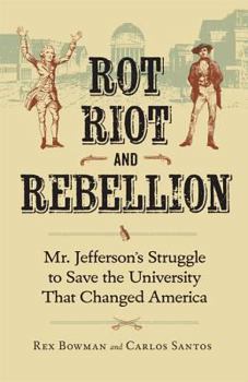 Hardcover Rot, Riot, and Rebellion: Mr. Jefferson's Struggle to Save the University That Changed America Book