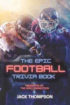 Paperback The Epic Football Trivia Book: Presented by the Quiz Connection Book