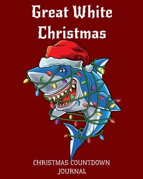 Paperback Great White Christmas: 8x10 52 Page Christmas Countdown Journal for children excited about the upcoming holiday. Book