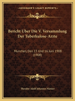 Paperback Bericht Uber Die V. Versammlung Der Tuberkulose-Arzte: Munchen, Den 15 Und 16 Juni 1908 (1908) [German] Book