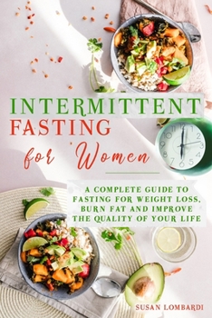 Paperback Intermittent Fasting For Women: A Complete Guide To Fasting For Weight Loss, Burn Fat and Improve The Quality Of Your Life Book