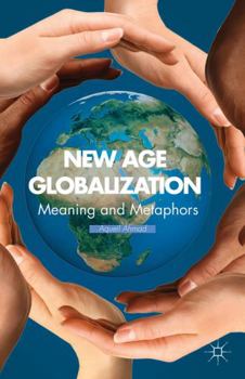Hardcover New Age Globalization: Meaning and Metaphors Book