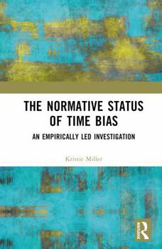 Hardcover The Normative Status of Time Bias: An Empirically Led Investigation Book