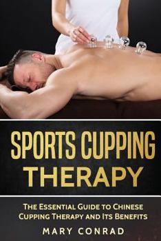 Paperback Sports Cupping: The Essential Guide to Chinese Cupping Therapy and Its Benefits Book