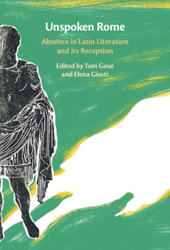Hardcover Unspoken Rome: Absence in Latin Literature and Its Reception Book