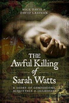 Hardcover The Awful Killing of Sarah Watts: A Story of Confessions, Acquittals and Jailbreaks Book