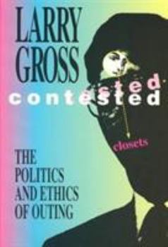 Paperback Contested Closets: The Politics and Ethics of Outing Book