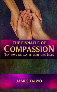 Paperback The Pinnacle of Compassion: Ten Ways We Can Be More Like Jesus Book