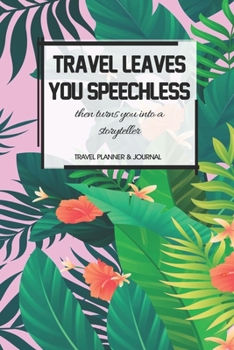Travel Planner & Journal: Travel Leaves You Speechless Explore Everywhere Extraordinary Itineraries Portofolio Organizer Planner
