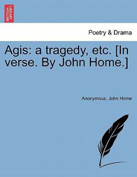 Paperback Agis: A Tragedy, Etc. [In Verse. by John Home.] Book