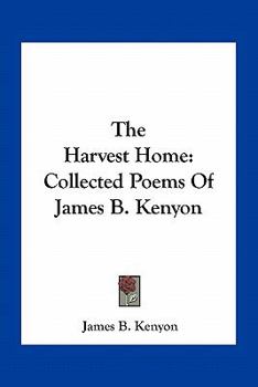 Paperback The Harvest Home: Collected Poems Of James B. Kenyon Book