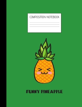 funny pineapple Composition Notebook: Composition PINEAPPLE Ruled Paper Notebook to write in (8.5'' x 11'') 120 pages