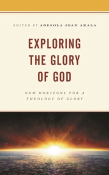 Hardcover Exploring the Glory of God: New Horizons for a Theology of Glory Book