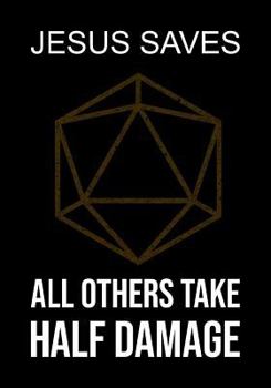 RPG Dotted Notebook : Dot Grid Gaming Book (0. 2 X0. 2 ): Jesus Saves, All Others Take Half Damage
