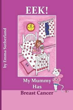 Paperback Eek! My Mummy Has Breast Cancer Book