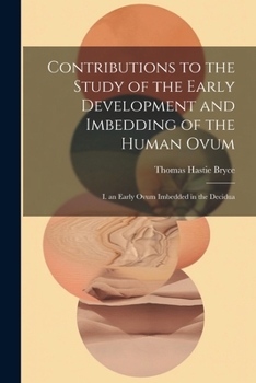 Paperback Contributions to the Study of the Early Development and Imbedding of the Human Ovum: I. an Early Ovum Imbedded in the Decidua Book