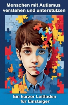 Paperback Menschen mit Autismus verstehen und unterstützen: Ein kurzer Leitfaden für Einsteiger [German] Book