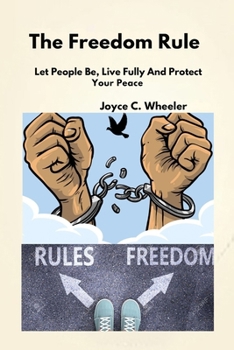 Paperback The Freedom Rule: Let People be, Live Fully And Protect Your Peace Book