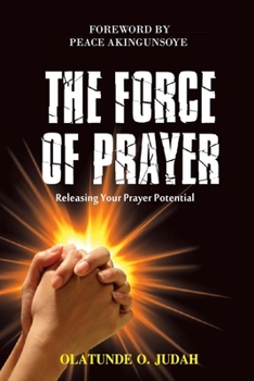 Paperback The Force of Prayer: Releasing Your Prayer Potential Book
