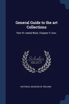 Paperback General Guide to the art Collections: Part VI--metal Work, Chapter V--iron. Book